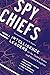 Spy Chiefs: Volume 1: Intel...