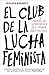 El club de la lucha feminista: Manual de supervivencia en el trabajo para mujeres