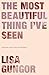 The Most Beautiful Thing I've Seen by Lisa Gungor