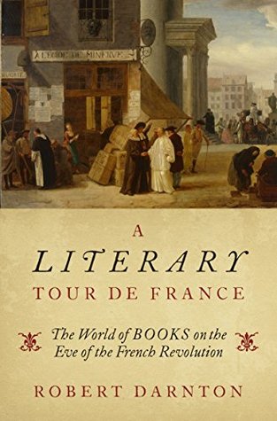 A Literary Tour de France: The World of Books on the Eve of the French Revolution (Kindle Edition)