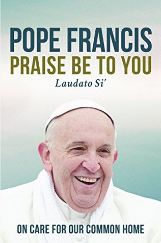 Praise Be to You: On Care for Our Common Home