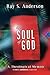 The Soul of God: A Theological Memoir (Ray S. Anderson Collection)