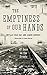 The Emptiness of Our Hands:...