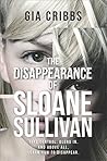 The Disappearance of Sloane Sullivan by Gia Cribbs The Disappearance of Sloane Sullivan by Gia Cribbs