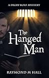 The Hanged Man by Raymond M. Hall The Hanged Man by Raymond M. Hall