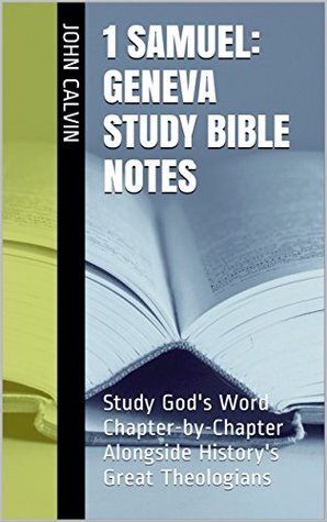 1 Samuel: Geneva Study Bible Notes: Study God's Word Chapter-by-Chapter Alongside History's Great Theologians
