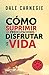 Cómo suprimir las preocupaciones y disfrutar de la vida by Dale Carnegie