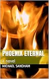 Phoenix Eternal by Michael Sandham Phoenix Eternal by Michael Sandham