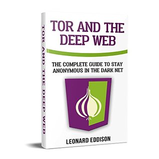 Tor And The Deep Web: The Complete Guide To Stay Anonymous In The Dark Net: Two Manuscripts In one