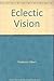Eclectic vision by Frederick Gilbert