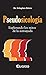 Pseudosicologia.: Explorando los mitos de la autoayuda (Spanish Edition)