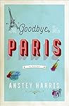 Goodbye, Paris by Anstey Harris Goodbye, Paris by Anstey Harris