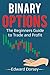 Binary Options: The Beginners Guide to Trade and Profit
