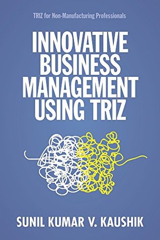 Innovative Business Management Using TRIZ: TRIZ for Non-Manufacturing Professionals