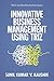 Innovative Business Management Using TRIZ: TRIZ for Non-Manufacturing Professionals