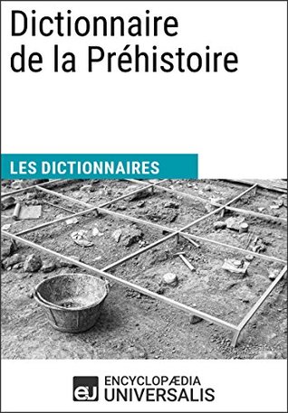 Dictionnaire de la Préhistoire: Les Dictionnaires d'Universalis (French Edition)