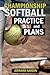 Championship Softball Practices and Plans by Jerrard Hardin