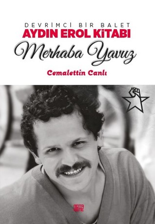 Merhaba Yavuz: Devrimci Bir Balet Aydın Erol Kitabı