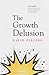 The Growth Delusion: The Wealth and Well-Being of Nations