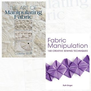 The Art of Manipulating Fabric and Fabric Manipulation [Hardcover] 2 Books Bundle Collection - 150 Creative Sewing Techniques (Paperback)