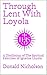 Through Lent With Loyola: A...