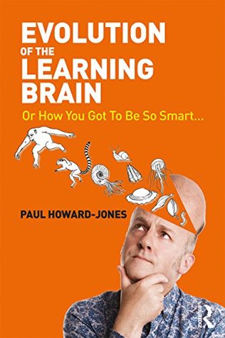Evolution of the Learning Brain: Or How You Got To Be So Smart... (Kindle Edition)