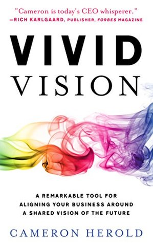Vivid Vision: A Remarkable Tool for Aligning Your Business Around a Shared Vision of The (Kindle Edition)