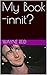 My Book -innit? (My Series-...