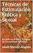 Técnicas de Estimulación Erótica y Sexual: Basado en el libro Técnicas de Sexualidad Aplicada (Cuadernos de Técnicas de Sexualidad Aplicada nº 5) (Spanish Edition)