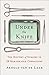 Under the Knife: A History of Surgery in 28 Remarkable Operations