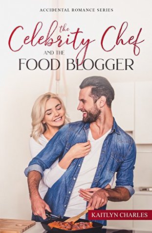 The Celebrity Chef and the Food Blogger: A Contemporary Romance (Kindle Edition)