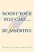 Boost Your Self-Care...Be Assertive by Alice E. Richman