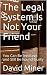 The Legal System Is Not Your Friend by David Miner