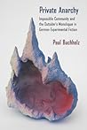Private Anarchy: Impossible Community and the Outsider’s Monologue in German Experimental Fiction