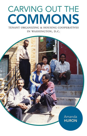 Carving Out the Commons: Tenant Organizing and Housing Cooperatives in Washington, D.C. (Vol. 2)