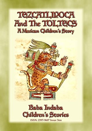 Tezcatlipoca and the Toltecs - A Toltec Legend from Ancient Anahuac (Kindle Edition)