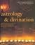 Astrology & Divination: Understanding Your Place in the Universe Through the Ancient Arts of Prediction