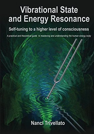 Vibrational State and Energy Resonance: Self-tuning to a higher level of consciousness (Kindle Edition)