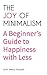 The Joy of Minimalism: A Beginner's Guide to Happiness with Less (Compulsive Behavior, Hoarding, Decluttering, Organizing, Affirmations, Simplicity)