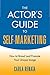 The Actor's Guide to Self-Marketing by Carla Renata