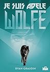 Je suis Adele Wolfe tome 2 by Ryan Graudin