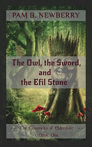 The Owl, the Sword, & the Efil Stone (The Chronicles of Eldershire Book 1)