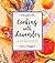 The Art of Cooking with Lavender by Nancy Baggett