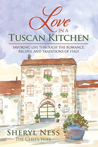 Love in a Tuscan Kitchen: Savoring Life through the Romance, Recipes, and Traditions of Italy (Kindle Edition)