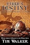 Uther's Destiny (A Light in the Dark Ages Book 3)