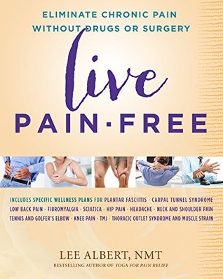 Live Pain-Free: Eliminate Chronic Pain Without Drugs or Surgery (Kindle Edition)