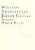 Julius Caesar by William Shakespeare Julius Caesar by William Shakespeare