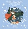 Franklin and Luna Go to the Moon by Jen Campbell