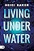 Living Under Water by Heidi Baker