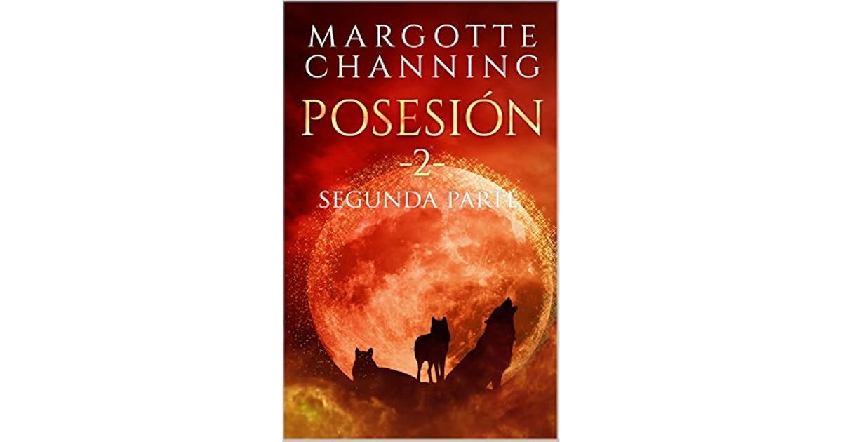 POSESIÓN II: Segunda Parte by Margotte Channing